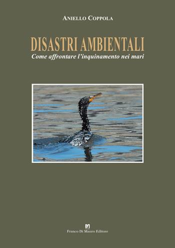 Disastriambientali. Come affrontare l'inquinamento nei mari - Aniello Coppola - Libro Di Mauro Franco 2019 | Libraccio.it