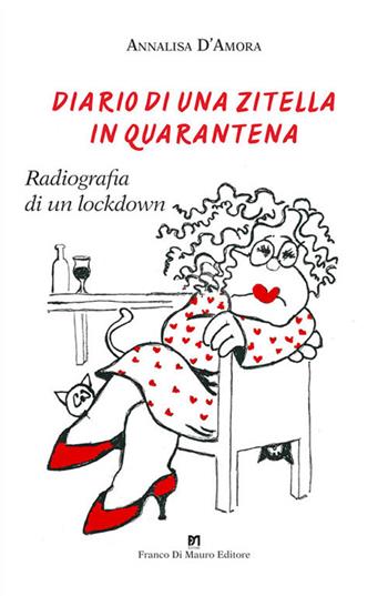 Diario di una zitella in quarantena. Radiografia di un lockdown - Annalisa D'amora - Libro Di Mauro Franco 2021 | Libraccio.it