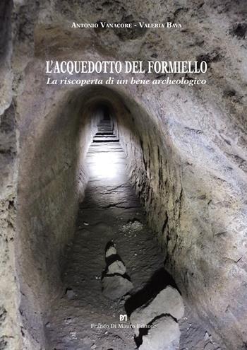 L'Acquedotto del Formiello. La riscoperta di un bene archeologico - Antonio Vanacore, Valeria Bava - Libro Di Mauro Franco 2021 | Libraccio.it