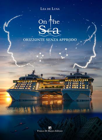 On the sea. Orizzonte senza approdo - Lea de Luna - Libro Di Mauro Franco 2021 | Libraccio.it