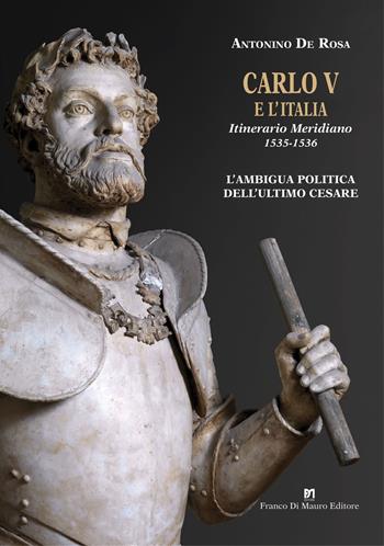 Carlo V e l'Italia. Itinerario Meridiano 1535-1536 - Antonino De Rosa - Libro Di Mauro Franco 2022 | Libraccio.it