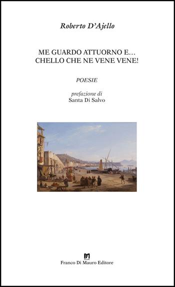 Me guardo attuorno e... chello che ne vene vene! - Roberto D'Ajello - Libro Di Mauro Franco 2022 | Libraccio.it