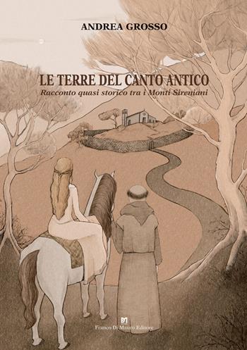 Le terre del canto antico. Racconto quasi storico tra i monti Sireniani - Andrea Grosso - Libro Di Mauro Franco 2022 | Libraccio.it