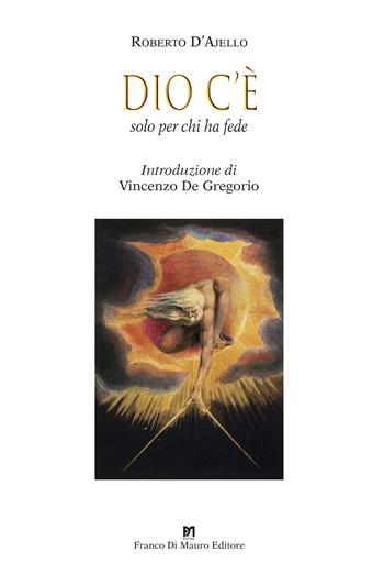Dio c'è. Solo per chi ha fede. Nuova ediz. - Roberto D'Ajello - Libro Di Mauro Franco 2022 | Libraccio.it