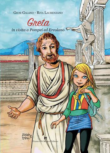 Greta in visita a Pompei ed Ercolano. Ediz. illustrata - Giusi Galano, Rita Laurenzano - Libro Di Mauro Franco 2023 | Libraccio.it