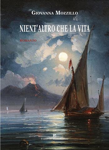 Nient’altro che la vita - Giovanna Mozzillo - Libro Di Mauro Franco 2023 | Libraccio.it