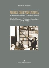Medici dell’Annunziata. La pediatria scientifica e l’etica del medico. Giulio Murano e Francesco Lagonigro (1945-1978). Ediz. critica