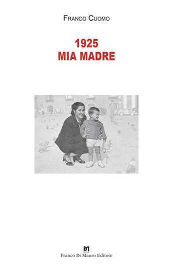 1925 mia madre. Nuova ediz. - Franco Cuomo - Libro Di Mauro Franco 2024 | Libraccio.it