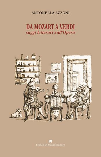 Da Mozart a Verdi. Saggi letterari sull'Opera - Antonella Azzoni - Libro Di Mauro Franco 2025 | Libraccio.it