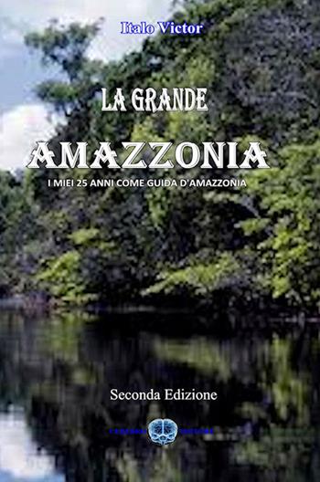 La grande Amazzonia - Italo Victor - Libro Cerebro 2016 | Libraccio.it
