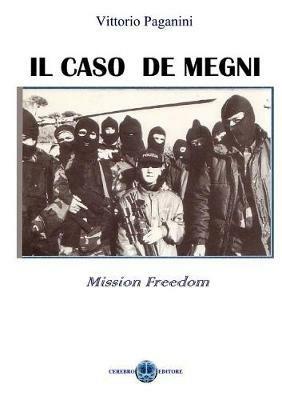 Il caso De Megni. Mission freedom - Vittorio Paganini - Libro Cerebro 2017, Criminologia: i N.O.C.S. | Libraccio.it