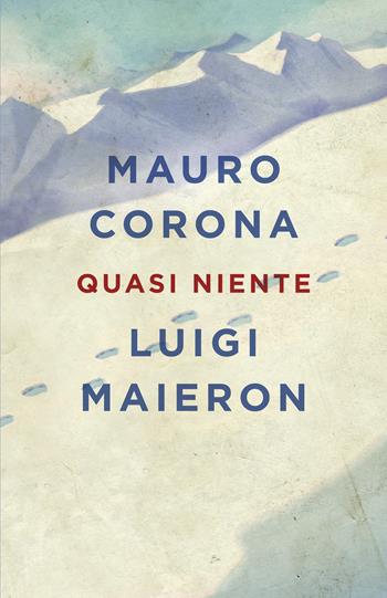 Quasi niente - Mauro Corona, Luigi Maieron - Libro Superpocket 2018, Bestseller | Libraccio.it