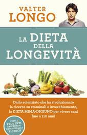 La dieta della longevità. Dallo scienziato che ha rivoluzionato la ricerca su staminali e invecchiamento, la dieta mima-digiuno per vivere sani fino a 110 anni