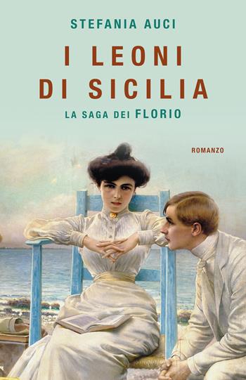I Leoni di Sicilia. La saga dei Florio - Stefania Auci - Libro Superpocket 2025, Tea. Superpocket | Libraccio.it