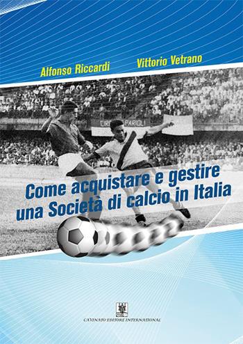 Come acquistare e gestire una società di calcio in Italia - Vittorio Vetrano, Alfonso Riccardi - Libro Cavinato 2015 | Libraccio.it