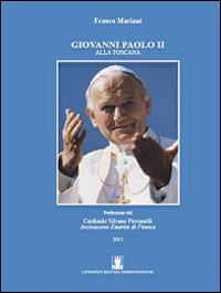 Giovanni Paolo II alla Toscana - Franco Mariani - Libro Cavinato 2015 | Libraccio.it