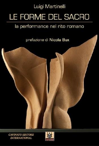 Le forme del sacro. La performance del rito romano - Luigi Martinelli - Libro Cavinato 2015 | Libraccio.it