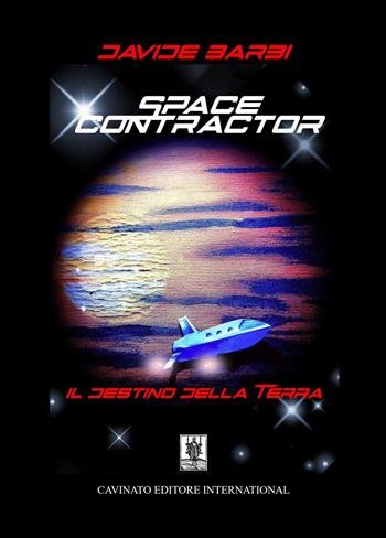 Space contractor. Il destino della terra - Davide Barbi - Libro Cavinato 2015 | Libraccio.it