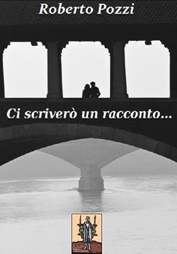 Ci scriverò un racconto - Roberto Pozzi - Libro Cavinato 2015 | Libraccio.it