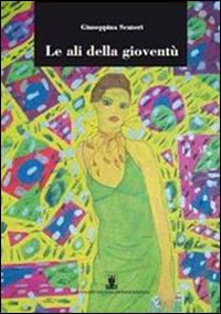 Le ali della gioventù - Giuseppina Scuteri - Libro Cavinato 2015 | Libraccio.it