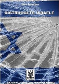 Distruggete Israele - Vito Introna - Libro Cavinato 2015 | Libraccio.it