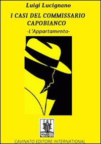 L'appartamento. I casi del commissario Capobianco - Luigi Lucignano - Libro Cavinato 2015 | Libraccio.it