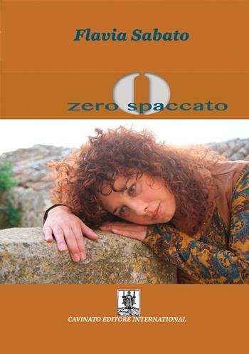 Zero spaccato - Flavia Sabato - Libro Cavinato 2015 | Libraccio.it
