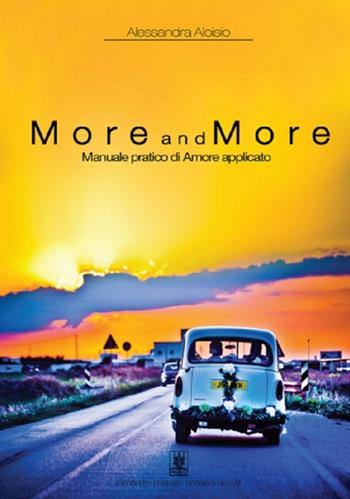More and more. Manuale pratico di amore applicato - Alessandra Aloisio - Libro Cavinato 2015 | Libraccio.it
