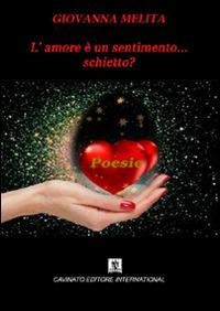 L'amore è un sentimento... schietto? - Giovanna Melita - Libro Cavinato 2015 | Libraccio.it