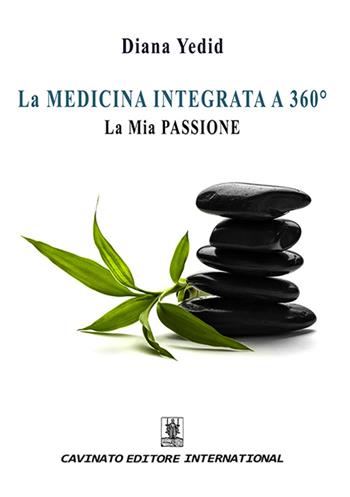 La medicina integrata a 360°. La mia passione - Diana Yedid - Libro Cavinato 2015 | Libraccio.it