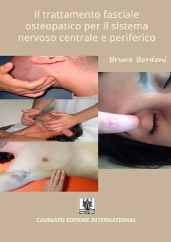 Il trattamento fasciale osteopatico per il sistema nervoso centrale e periferico - Bruno Bordoni - Libro Cavinato 2016 | Libraccio.it