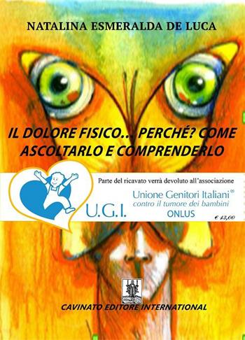 Il dolore fisico... perché? Come ascoltarlo e comprenderlo - Natalina Esmeralda De Luca - Libro Cavinato 2016 | Libraccio.it