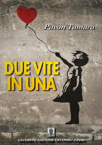 Due vite in una - Tamara Pavan - Libro Cavinato 2016 | Libraccio.it