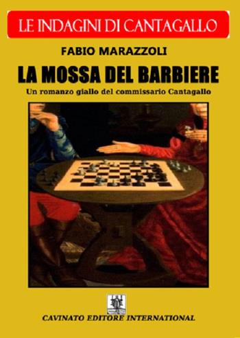 La mossa del barbiere. Le indagini del commissario Cantagallo - Fabio Marazzoli - Libro Cavinato 2016 | Libraccio.it