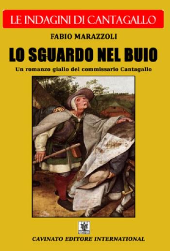 Lo sguardo nel buio. Le indagini del commissario Cantagallo - Fabio Marazzoli - Libro Cavinato 2016 | Libraccio.it