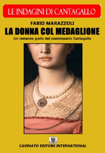 La donna col medaglione. Le indagini del commissario Cantagallo - Fabio Marazzoli - Libro Cavinato 2016 | Libraccio.it
