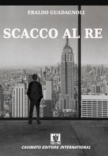 Scacco al re - Eraldo Guadagnoli - Libro Cavinato 2016 | Libraccio.it