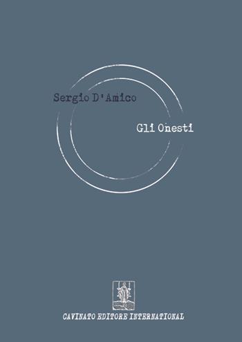 Gli onesti - Sergio D'Amico - Libro Cavinato 2016 | Libraccio.it