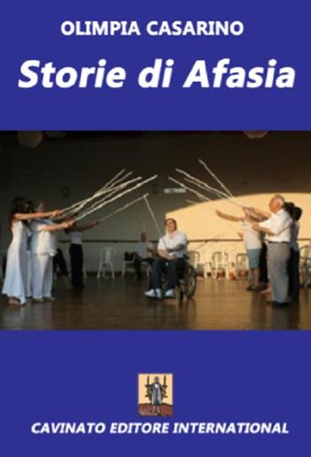 Storie di afasia - Olimpia Casarino - Libro Cavinato 2016 | Libraccio.it
