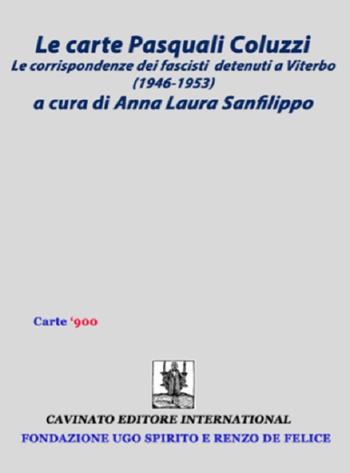 La carte Pasquali Coluzzi. Le corrispondenze dei fascisti detenuti a Viterbo (1946-1953) - Anna Laura Sanfilippo - Libro Cavinato 2016, Carte '900 | Libraccio.it