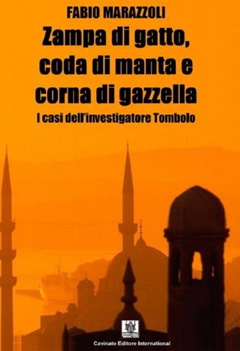Zampa di gatto, coda di manta e corna di gazzella. I casi dell'investigatore Tombolo - Fabio Marazzoli - Libro Cavinato 2016 | Libraccio.it