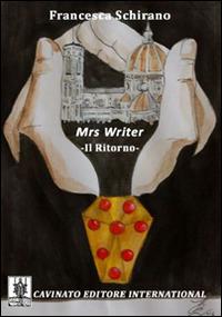 Il ritorno. Mrs Writer - Francesca Schirano - Libro Cavinato 2016 | Libraccio.it