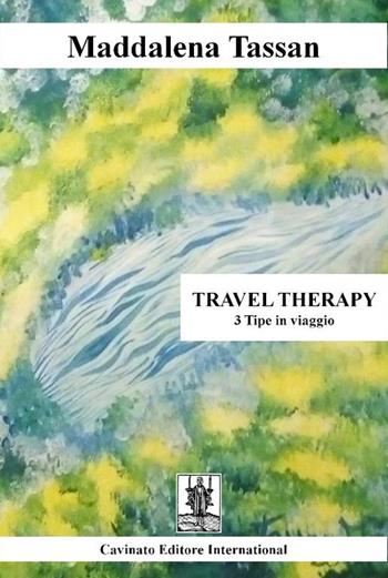 Travel therapy. 3 tipe in viaggio - Maddalena Tassan - Libro Cavinato 2017 | Libraccio.it