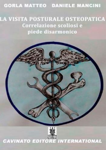 La visita posturale osteopatica. Correlazione scoliosi e piede disarmonico - Matteo Gorla, Daniele Mancini - Libro Cavinato 2016 | Libraccio.it