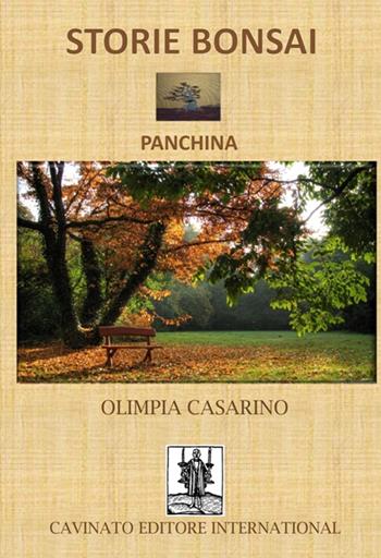 Storie bonsai. Panchina - Olimpia Casarino - Libro Cavinato 2016 | Libraccio.it