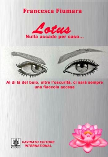 Lotus. Nulla accade per caso... - Francesca Fiumara - Libro Cavinato 2017 | Libraccio.it