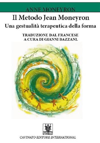 Il metodo Jean Moneyron. Una gestualità terapeutica della forma - Anne Moneyron - Libro Cavinato 2017 | Libraccio.it