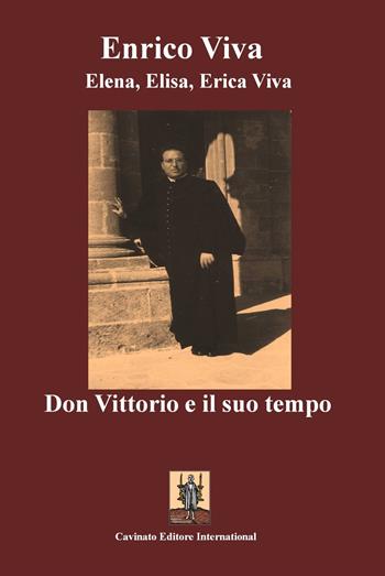 Don Vittorio e il suo tempo - Enrico Viva, Elena Viva, Elisa Viva - Libro Cavinato 2017 | Libraccio.it