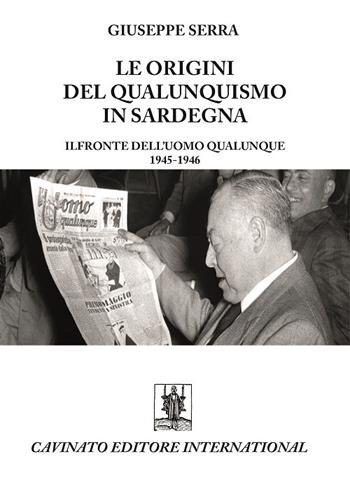 Le origini del qualunquismo in Sardegna. Il Fronte dell'Uomo qualunque 1945-1956 - Giuseppe Serra - Libro Cavinato 2017 | Libraccio.it