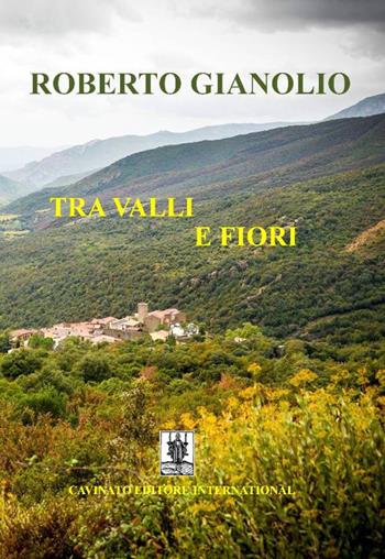 Tra valli e fiori - Roberto Gianolio - Libro Cavinato 2017 | Libraccio.it